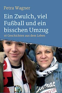 Ein Zwulch, viel Fußball und ein bisschen Umzug - Petra Wagner - ebook