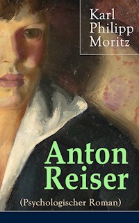 Anton Reiser (Psychologischer Roman) - Karl Philipp Moritz - ebook