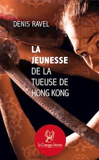 La jeunesse de la tueuse de Hong Kong - Denis Ravel - ebook
