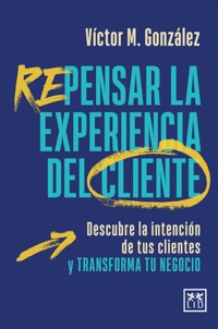 Repensar la experiencia del cliente - Víctor M. González - ebook
