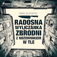 Radosna wyliczanka zbrodni z nożownikiem w tle - Paweł Szlachetko - ebook + audiobook