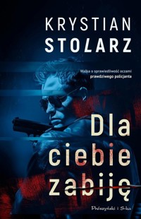 Dla ciebie zabiję - Stolarz Krystian - ebook + audiobook + książka