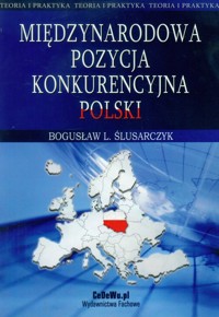 Międzynarodowa pozycja konkurencyjna Polski - Ślusarczyk Bogusław L. - książka