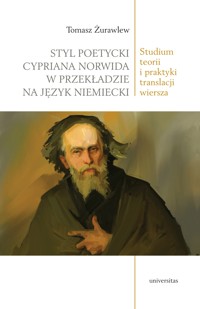 Styl poetycki Cypriana Norwida w przekładzie na język niemiecki. Studium teorii i praktyki translacji wiersza - Tomasz Żurawlew - ebook