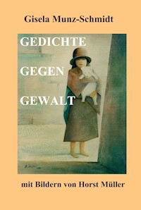GEDICHTE GEGEN GEWALT - Gisela Munz-Schmidt - ebook