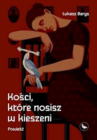 Kości, które nosisz w kieszeni - Barys Łukasz - ebook + książka
