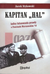 Kapitan Hal Kulisy fałszowania prawdy o Powstaniu Warszawskim '44 - Stykowski Jacek - książka