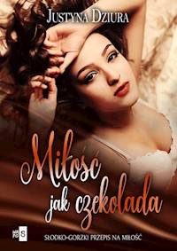 Miłość jak czekolada - Dziura Justyna - ebook + książka
