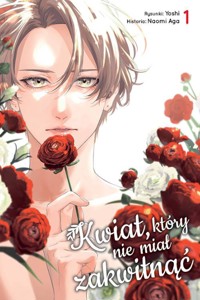 Kwiat, który nie miał zakwitnąć #1 - Naomi Aga, Yoshi - książka