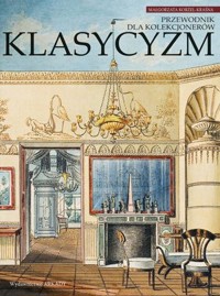 Przewodnik dla kolekcjonerów. Klasycyzm - Małgorzata Korżel-Kraśna - książka