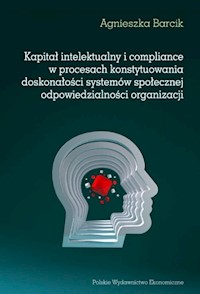 Kapitał intelektualny i compliance w procesach konstytuowania doskonałości systemów społecznej odpowiedzialności organizacji - Barcik Agnieszka - książka