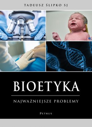 Bioetyka. Najważniejsze problemy - ks. Tadeusz Ślipko SJ - książka