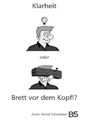 Klarheit oder Brett vor dem Kopf - Bernd Schweikart - ebook