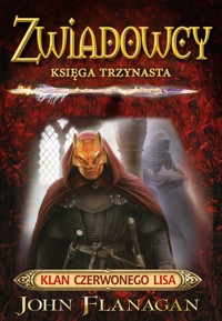 Klan czerwonego lisa. Cykl Zwiadowcy. Księga 13 - John Flanagan - książka