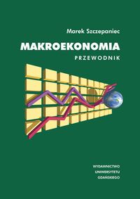 Makroekonomia Przewodnik - Szczepaniec Marek - książka