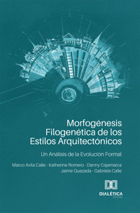 Morfogénesis Filogenética de los Estilos Arquitectónicos - Marco Avila Calle - ebook