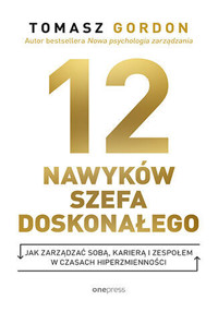 12 nawyków szefa doskonałego. Jak zarządzać sobą, karierą i zespołem w czasach hiperzmienności - Tomasz Gordon - audiobook + książka