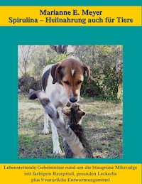 Spirulina, Heilnahrung auch für Tiere - Marianne E. Meyer - ebook