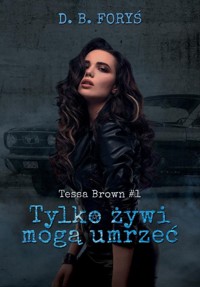 Tylko żywi mogą umrzeć Tessa Brown #1 - Foryś D.B. - książka