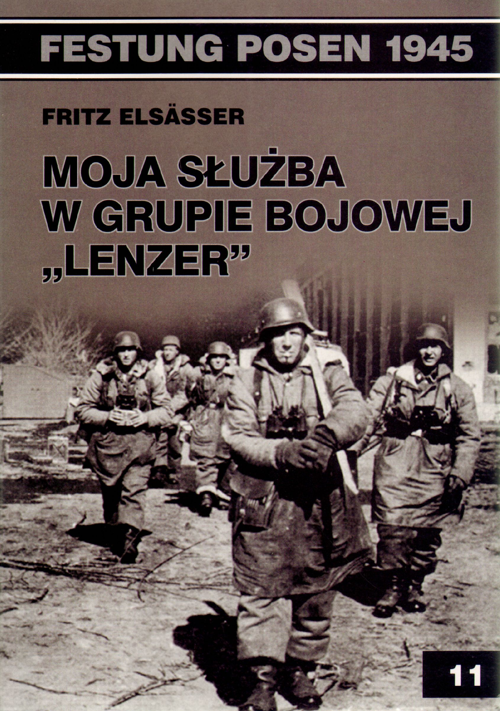 Festung Posen 1945. Tom 11. Moja służba w grupie bojowej `Lenzer` - Fritz Elsasser - książka