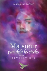 Ma sœur par-delà les siècles - Tome 2 - Madeleine Fortier - ebook