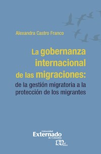 La gobernanza internacional de las migraciones: - Alexandra Castro Franco - ebook