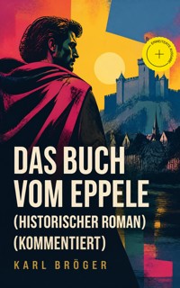 Das Buch vom Eppele (Historischer Roman) (Kommentiert) - Karl Bröger - ebook