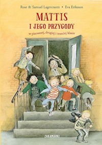 Mattis i jego przygody w pierwszej, drugiej i trzeciej klasie - Lagercrantz Rose, Lagercrantz Samuel - książka