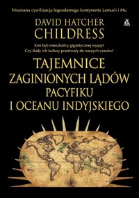 Tajemnice zaginionych lądów Pacyfiku i Oceanu Indyjskiego - Childress David Hatcher - książka