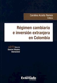Régimen cambiario e inversión extranjera en Colombia - Carolina Acosta Ramos - ebook
