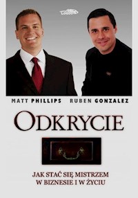 Odkrycie Jak stać się mistrzem w biznesie i w życiu - Phillips Matt, Gonzalez Ruben - książka
