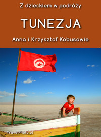 Z DZIECKIEM W PODRÓŻY - TUNEZJA - Krzysztof Kobus, Anna Olej-Kobus - ebook