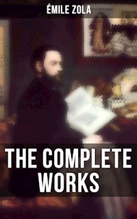 THE COMPLETE WORKS OF ÉMILE ZOLA - Emile Zola - ebook