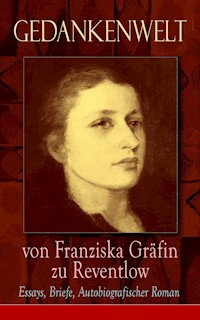 Gedankenwelt von Franziska Gräfin zu Reventlow: Essays, Briefe, Autobiografischer Roman - Franziska Gräfin zu Reventlow - ebook