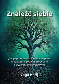 Znaleźć siebie. Jak psychoterapia Gestalt wspiera w radzeniu sobie z emocjami i wyzwaniami życiowymi - Karij Olga - ebook + książka