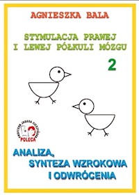 Stymulacja Prawej i Lewej Półkuli Mózgu Zeszyt 2 Analiza, synteza wzrokowa i odwrócenia - Bala Agnieszka - książka