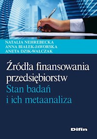 Źródła finansowania przedsiębiorstw - Nehrebecka Natalia, Białek-Jaworska Anna, Dzik-Walczak Aneta - książka