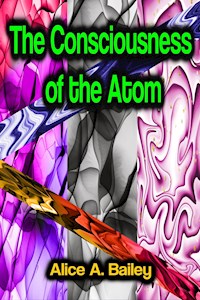 The Consciousness of the Atom - Alice A. Bailey - ebook