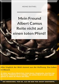 Mein Freund Albert Camus. Reite nicht auf einen toten Pferd. - Heinz Duthel - ebook