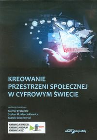 Kreowanie przestrzeni społecznej w cyfrowym świecie -  - książka