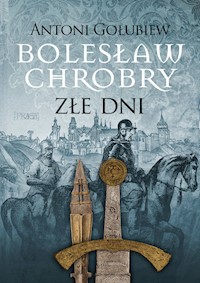 Boleslaw Chrobry. Złe dni I - Antoni Gołubiew  - ebook