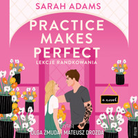 Practice Makes Perfect. Lekcje randkowania - Adams Sarah - ebook + audiobook