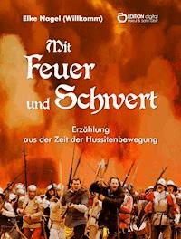 Mit Feuer und Schwert - Elke Nagel (Willkomm) - ebook