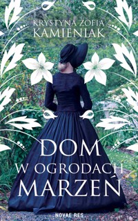 Dom w ogrodach marzeń - Krystyna Zofia Kamieniak - ebook + audiobook
