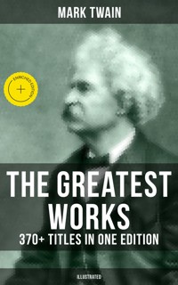 The Greatest Works of Mark Twain: 370+ Titles in One Edition (Illustrated) - Mark Twain - ebook
