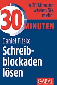 30 Minuten Schreibblockaden lösen - Daniel Fitzke - ebook