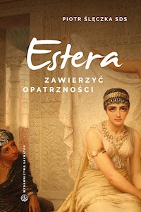 Estera. Zawierzyć Opatrzności - ks. Piotr Ślęczka SDS - ebook