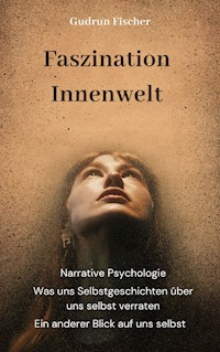 Faszination Innenwelt: Ein anderer Blick auf uns selbst - Gudrun Fischer - ebook