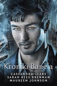 Kroniki Bane'a - Cassandra Clare, Maureen Johnson, Sarah Res-Brennan - ebook