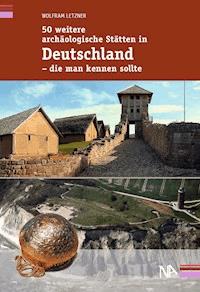 50 weitere archäologische Stätten in Deutschland - die man kennen sollte - Wolfram Letzner - ebook